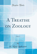 A Treatise on Zoology, Vol. 1 (Classic Reprint)