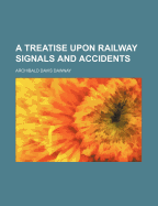 A Treatise Upon Railway Signals and Accidents