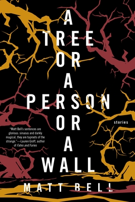 A Tree or a Person or a Wall: Stories - Bell, Matt