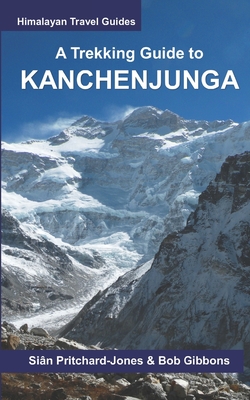 A Trekking Guide to Kanchenjunga - Gibbons, Bob, and Wall, Ian (Contributions by), and Shakya, Pawan (Contributions by)