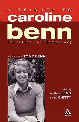 A Tribute to Caroline Benn: Education and Democracy - Benn, Melissa, and Chitty, Clyde