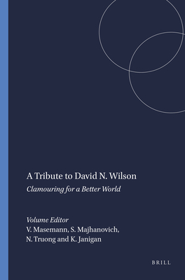 A Tribute to David N. Wilson: Clamouring for a Better World - Masemann, Vandra, and Majhanovich, Suzanne, and Truong, Nhung