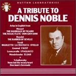 A Tribute To Dennis Noble - Dennis Noble (vocals); Gerald Moore (piano); Gwen Catley (vocals); Joan Hammond (vocals); Webster Booth (vocals)