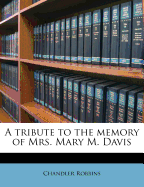 A Tribute to the Memory of Mrs. Mary M. Davis