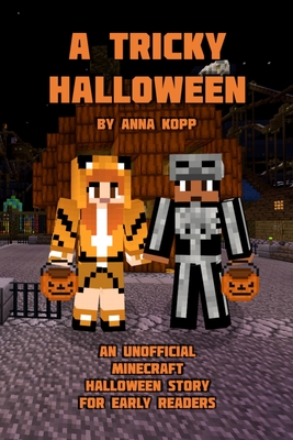 A Tricky Halloween: An Unofficial Minecraft Halloween Story for Early Readers - Kopp, Anna