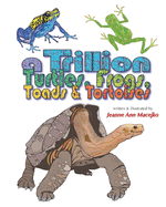A Trillion Turtles, Frogs, Toads & Tortoises