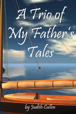 A Trio of My Father's Tales - Cullen, Judith