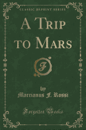 A Trip to Mars (Classic Reprint)