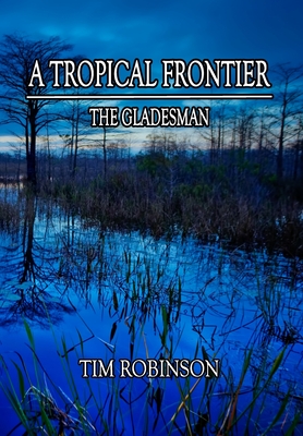 A Tropical Frontier: The Gladesman - Robinson, Tim