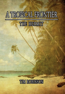 A Tropical Frontier: The Hermit - Robinson, Tim