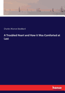 A Troubled Heart and How it Was Comforted at Last