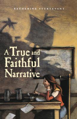 A True and Faithful Narrative - Sturtevant, Katherine