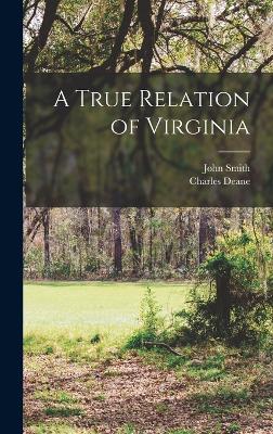 A True Relation of Virginia - Smith, John, and Deane, Charles