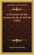 A True Story of the Western Pacific in 1879-80 (1882)