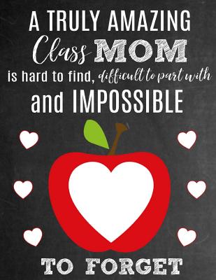A Truly Amazing Class Mom Is Hard To Find, Difficult To Part With And Impossible To Forget: Thank You Appreciation Gift for School Class or Room Moms: Notebook Journal Diary for World's Best Classroom Mom - Studios, Sentiments, and Studio, School Sentiments