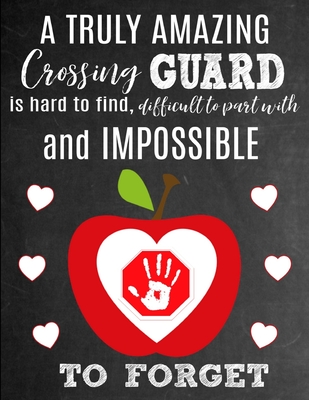 A Truly Amazing Crossing Guard Is Hard To Find, Difficult To Part With And Impossible To Forget: Thank You Appreciation Gift for School Crossing Guards: Notebook - Journal - Diary for World's Best Crossing Guard - Studios, Sentiments, and Studio, School Sentiments