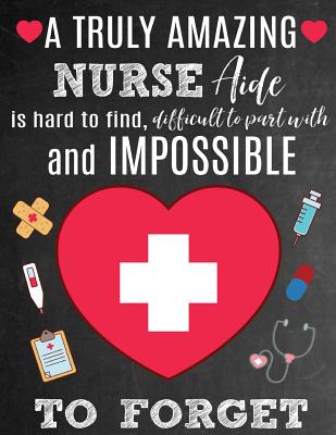 A Truly Amazing Nurse Aide Is Hard To Find, Difficult To Part With And Impossible To Forget: Thank You Appreciation Gift for Nurse Aides or Assistants: Notebook Journal Diary for World's Best Nurse Aide - Studio, Sentiments, and Studio, Sweet Sentiments