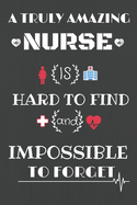 A truly amazing Nurse is hard to find and impossible to forget Journal Notebook: 6x9 Journal Notebook, 100 Lined Pages, Matte Finish cover