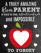 A Truly Amazing Room Parent Is Hard To Find, Difficult To Part With And Impossible To Forget: Thank You Appreciation Gift for School Room Parents: Notebook - Journal - Diary for World's Best Classroom Parent
