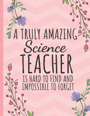 A Truly Amazing Science Teacher: Great for Teacher Appreciation/Retirement/Thank You/Year End Gift (Notebooks for Teachers) - Happy Journaling, Happy