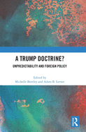 A Trump Doctrine?: Unpredictability and Foreign Policy