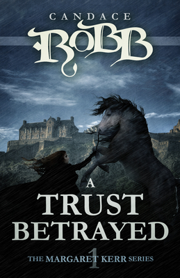 A Trust Betrayed: The Margaret Kerr Series - Book One - Robb, Candace