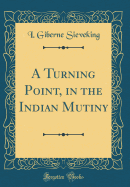 A Turning Point, in the Indian Mutiny (Classic Reprint)