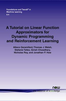 A Tutorial on Linear Function Approximators for Dynamic Programming and Reinforcement Learning - Geramifard, Alborz, and Walsh, Thomas J., and Stefanie, Tellex
