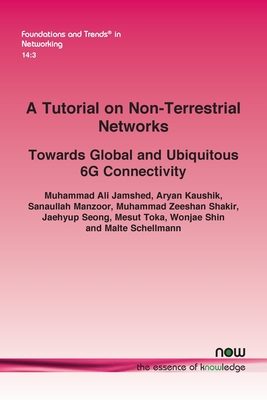 A Tutorial on Non-Terrestrial Networks: Towards Global and Ubiquitous 6g Connectivity - Jamshed, Muhammad Ali, and Kaushik, Aryan, and Manzoor, Sanaullah