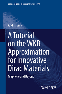 A Tutorial on the WKB Approximation for Innovative Dirac Materials: Graphene and Beyond - Iurov, Andrii