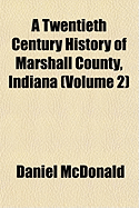A Twentieth Century History of Marshall County, Indiana; Volume 2