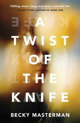 A Twist of the Knife: 'A twisting, high-stakes story... Brilliant' Shari Lapena, author of The Couple Next Door - Masterman, Becky