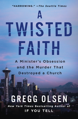 A Twisted Faith: A Minister's Obsession and the Murder That Destroyed a Church - Olsen, Gregg