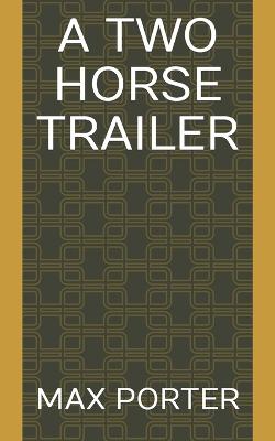 A Two Horse Trailer - Porter, Max