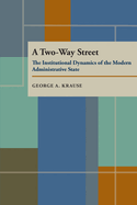 A Two Way Street: The Institutional Dynamics of the Modern Administrative State