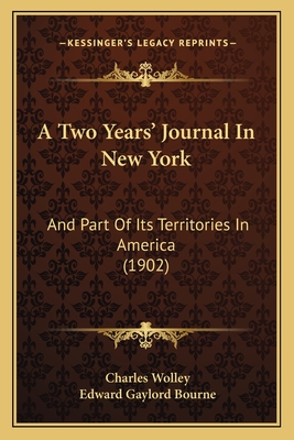 A Two Years' Journal In New York: And Part Of Its Territories In America (1902) - Wolley, Charles, and Bourne, Edward Gaylord (Introduction by)