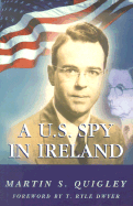 A U.S. Spy in Ireland - Quigley, Martin S, and Dwyer, T Ryle (Foreword by)