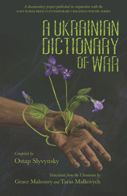 A Ukrainian Dictionary of War - Slyvynsky, Ostap (Selected by), and Mahoney, Grace (Translated by), and Malkovych, Taras (Translated by)