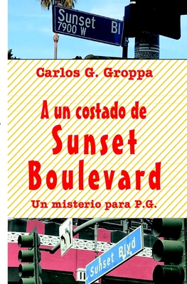 A Un Costado de Sunset Boulevard: Un Misterio Para P.G. - Groppa, Carlos G