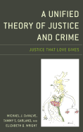 A Unified Theory of Justice and Crime: Justice That Love Gives