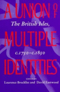 A Union of Multiple Identities: The British Isles C1750-C1850 - Brockliss, Laurence, and Eastwood, David (Editor)