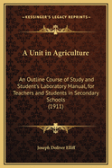 A Unit in Agriculture; An Outline Course of Study and Student's Laboratory Manual, for Teachers and Students in Secondary Schools