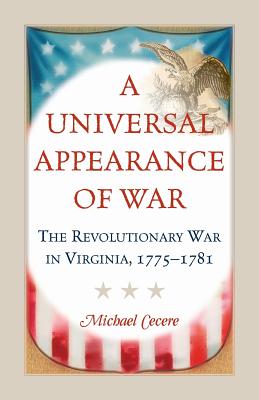 A Universal Appearance of War: The Revolutionary War in Virginia, 1775-1781 - Cecere, Michael