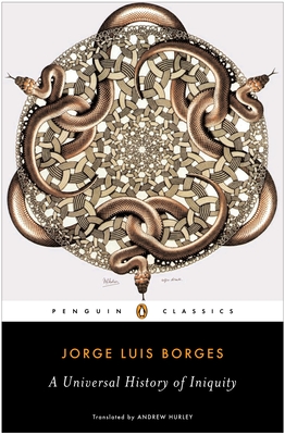 A Universal History of Iniquity - Borges, Jorge Luis, and Hurley, Andrew (Introduction by)