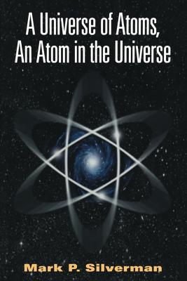 A Universe of Atoms, an Atom in the Universe - Silverman, Mark P