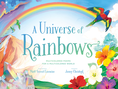 A Universe of Rainbows: Multicolored Poems for a Multicolored World - Esenwine, Matt Forrest