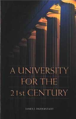 A University for the 21st Century - Duderstadt, James J, Professor