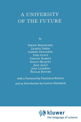 A University of the Future - Berstecher, Dieter, and Fragnire, Gabriel (Foreword by), and Deurinck, Gaston (Introduction by)