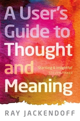 A User's Guide to Thought and Meaning - Jackendoff, Ray