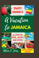 A Vacation to Jamaica: Enjoy Jamaica, a Land of Film, Music and Sport